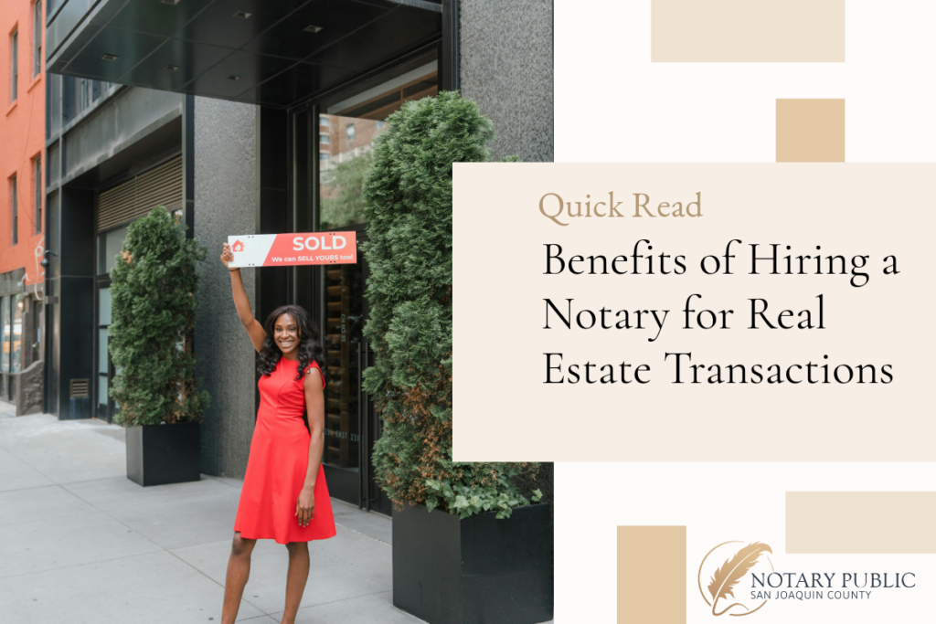 Benefits of Hiring a Notary for Real Estate Transactions in Stockton and Surrounding Cities in San Joaquin County