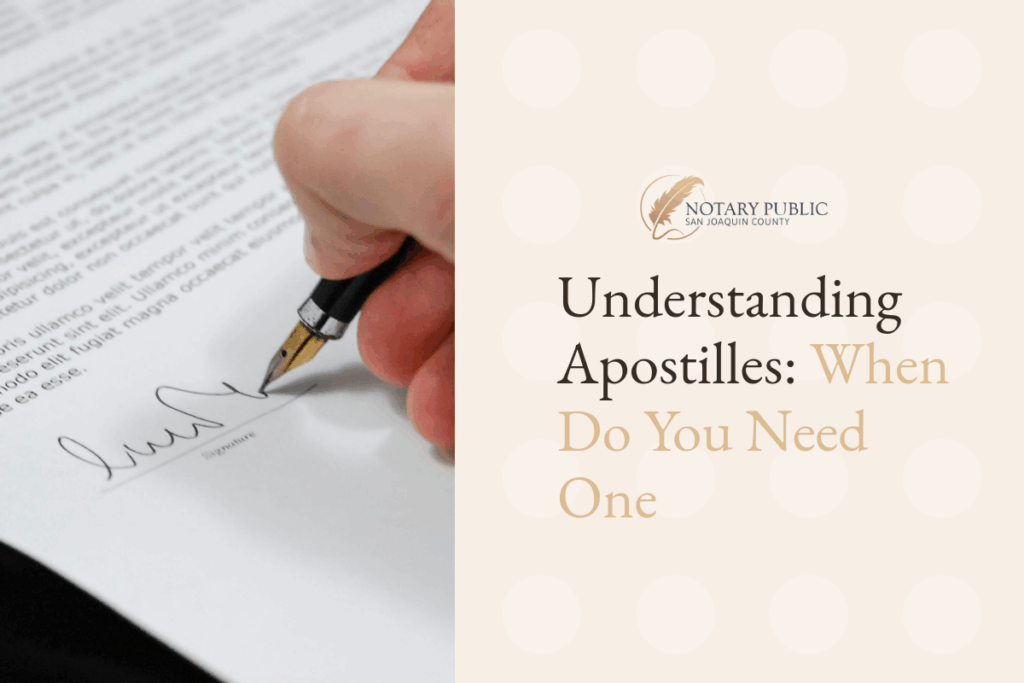 Understanding Apostilles: When Do You Need One in San Joaquin County?