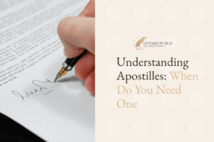 Understanding Apostilles: When Do You Need One in San Joaquin County?